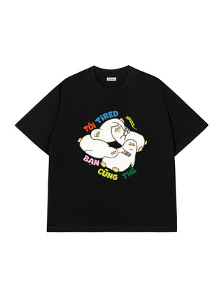 Áo Thun Relaxed Fit Tôi Tired Bạn Cũng Thế