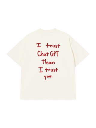 Áo Thun I Trust Chat GPT than I trust you