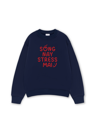 SỐNG NAY STRESS MAI Sweater