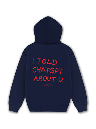 I Told Chat GPT About You Hoodie