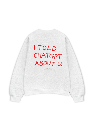 I Told Chat GPT About You Sweater