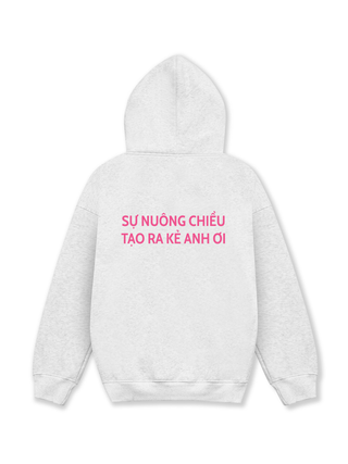 Sự Nuông Chiều Tạo Ra Kẻ Anh Ơi Hoodie