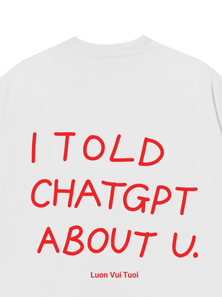 Áo Thun Relaxed Fit I Told Chat GPT About You