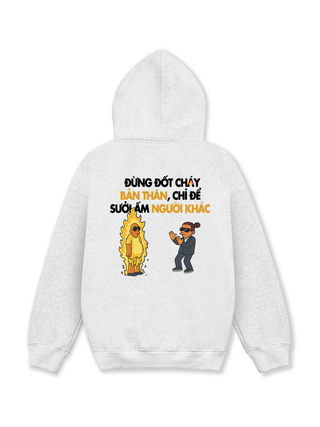 Đừng Đốt Cháy Bản Thân, Chỉ Để Sưởi Ấm Người Khác Hoodie